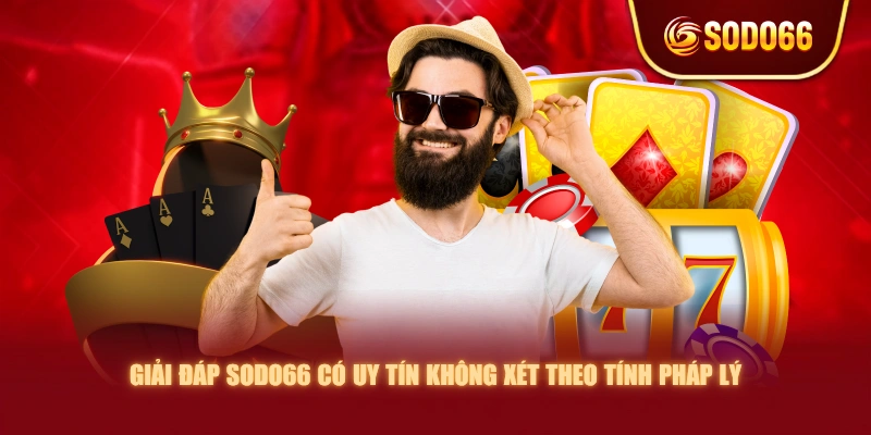 Giải đáp SODO66 có uy tín không xét theo tính pháp lý