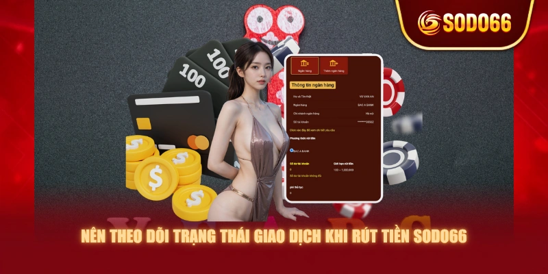 Nên theo dõi trạng thái giao dịch khi rút tiền SODO66 