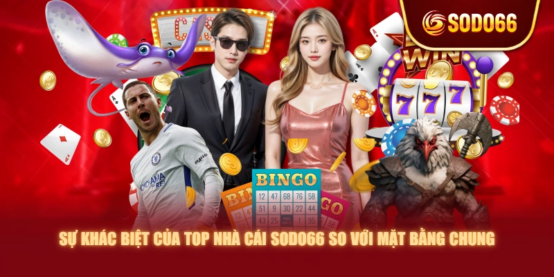 Sự khác biệt của top nhà cái SODO66 so với mặt bằng chung